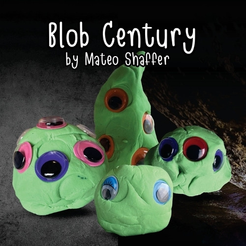 Blob Century by Mateo Shaffer