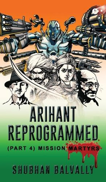 Arihant Reprogrammed (Part 4) by Shubhan Balvally