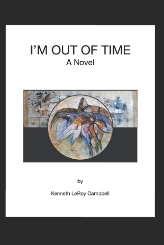 I'm Out of Time by Kenneth Leroy Campbell