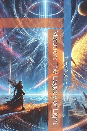 Metatron: The Legacy of Light Tony Yustein 9798301377341