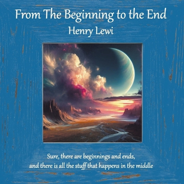 From the Beginning to the End by Henry Lewi