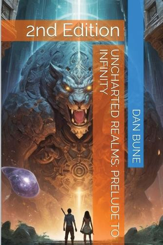 Uncharted Realms: Prelude to Infinity Dan Bune 9798330282272
