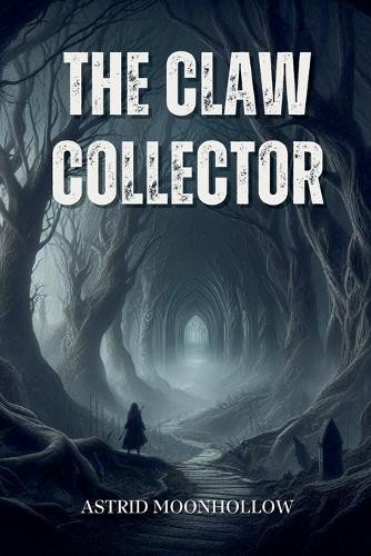 The Claw Collector by Astrid Moonhollow