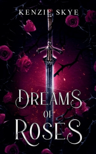 Dreams of Roses by Kenzie Skye