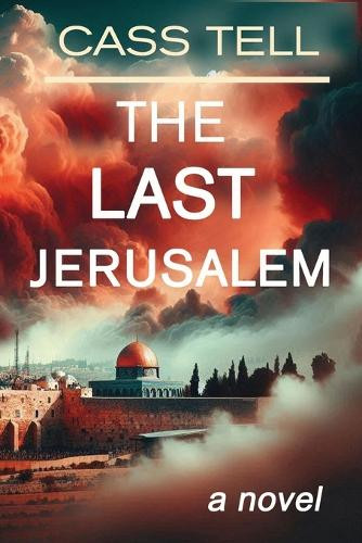 The LAST Jerusalem by Cass Tell