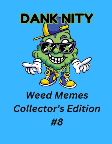 Dank Nity Weed Memes Collector's Edition 8 by Deandre Morrow