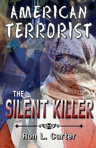 American Terrorist - The Silent Killer by Ron L Carter