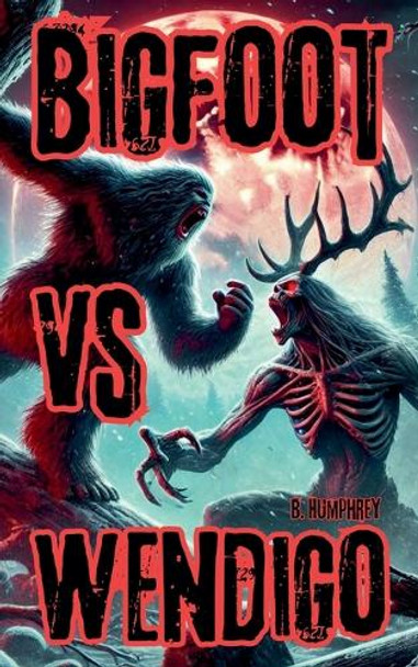 Bigfoot Vs Wendigo by B Humphrey