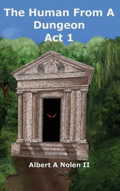 The Human From a Dungeon: Act 1 Albert A Nolen 9798990972483
