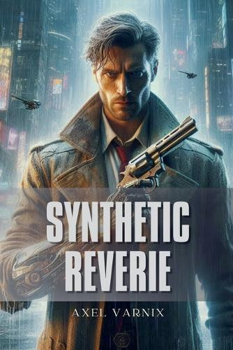 Synthetic Reverie by Axel Varnix