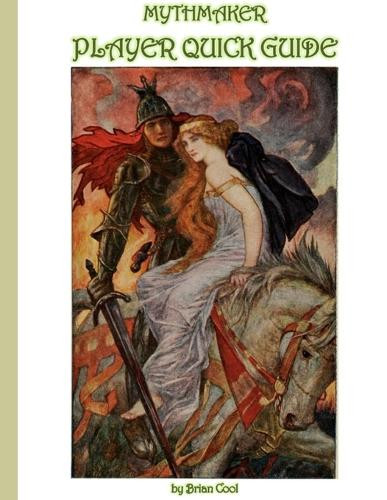 Mythmaker Player Quick Guide by Brian Cool