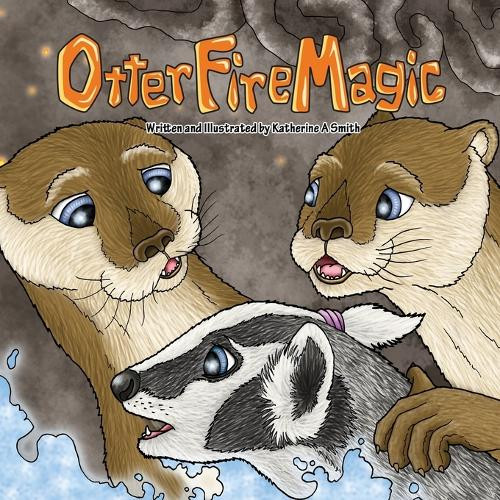 Otter Fire Magic Katherine A Smith 9781954180093