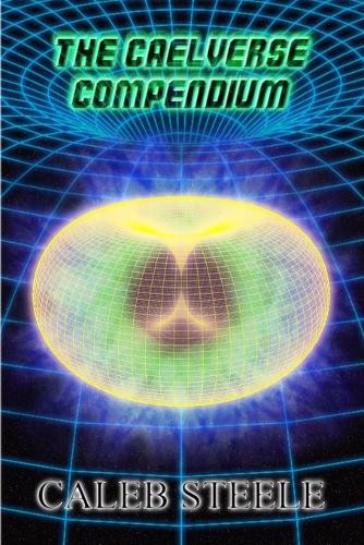The Caelverse Compendium Caleb Steele 9780648378655