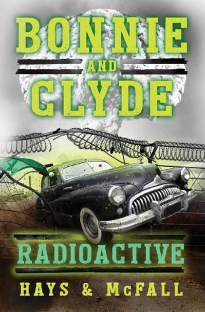 Bonnie and Clyde: Radioactive Clark Hays 9780997411355