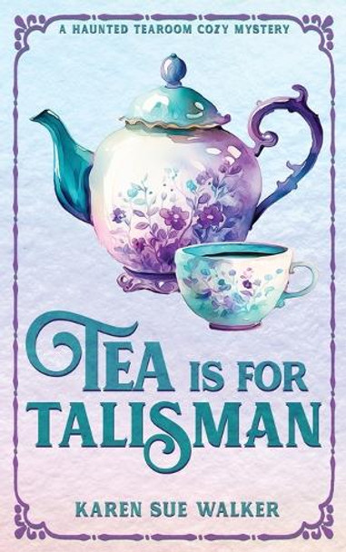 Tea is for Talisman by Karen Sue Walker Tea is for Talisman by Karen Sue Walker
