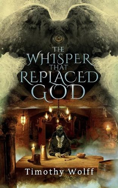 The Whisper that Replaced God by Timothy Wolff