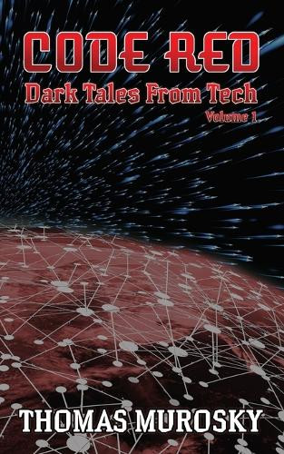 Code Red: Dark Tales from Tech Thomas Murosky 9798991432801