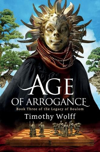 Age of Arrogance Timothy Wolff 9798990773004