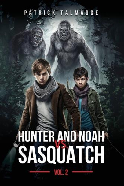 Hunter and Noah vs. Sasquatch Vol 2. by Patrick Talmadge