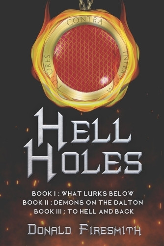 Hell Holes: The Complete Trilogy Donald Firesmith 9798329003567