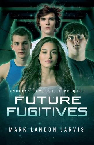 Future Fugitives by Mark Landon Jarvis