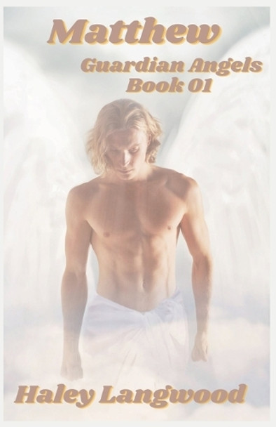 Guardian Angels Book One Matthew by Haley Langwood