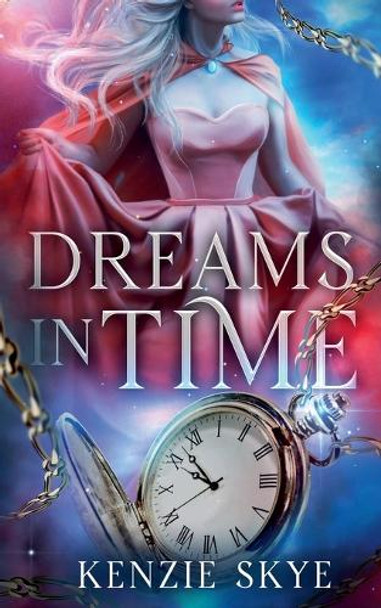 Dreams in Time by Kenzie Skye