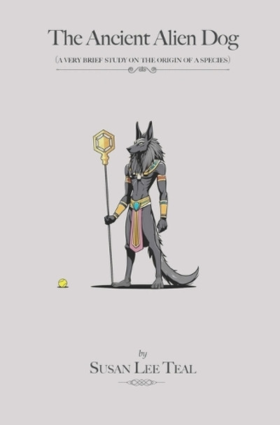 The Ancient Alien Dog by Susan Lee Teal