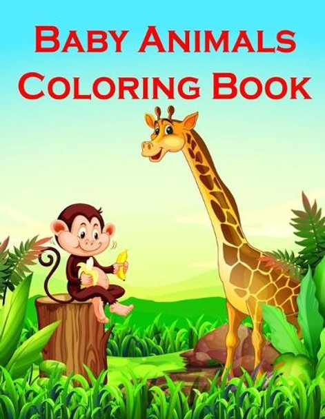 Baby Animals Coloring Book: Fun and Cute Coloring Book for Children, Preschool, Kindergarten age 3-5 J K Mimo 9781704910048