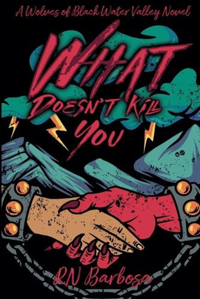 What Doesn't Kill You by Barbosa, R N