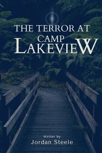 The Terror at Camp Lakeview by Jordan Steele
