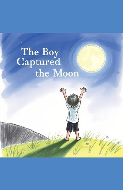 The Boy Who Captured the Moon by Nick Thornton