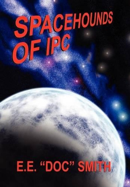 Spacehounds of IPC E E Doc Smith 9781434401359
