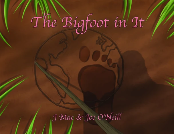 The Bigfoot in It by J Mac