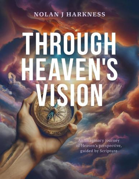 Through Heaven's Vision by Nolan J Harkness