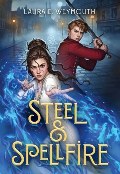 Steel & Spellfire by Laura E Weymouth