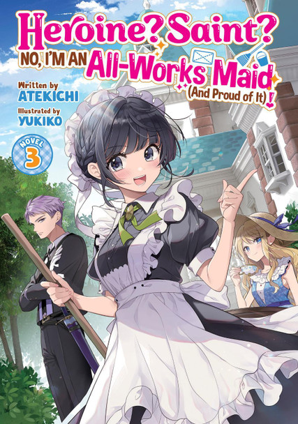 Heroine? Saint? No, I'm an All-Works Maid (And Proud of It)! (Light Novel) Vol. 3 by Atekichi