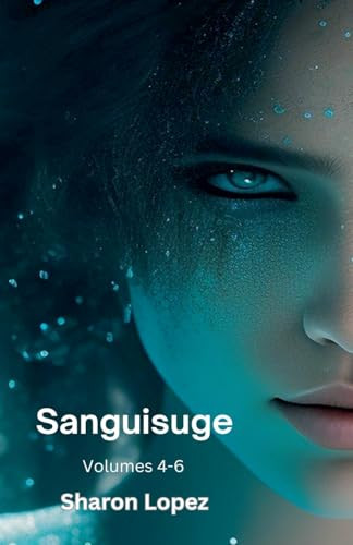 Sanguisuge Volumes 4-6 by Sharon Lopez