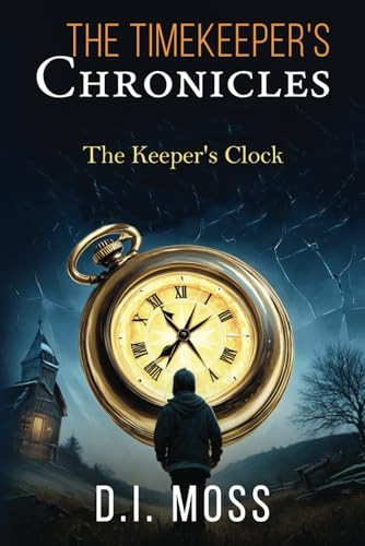 The Timekeeper Chronicles by D I Moss