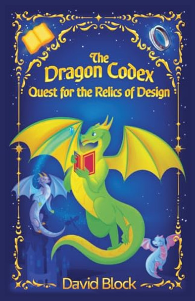 The Dragon Codex: Quest for the Relics of Design David B Block 9798218981563
