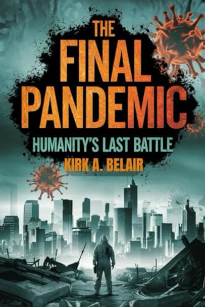 The Final Pandemic by Kirk A Belair