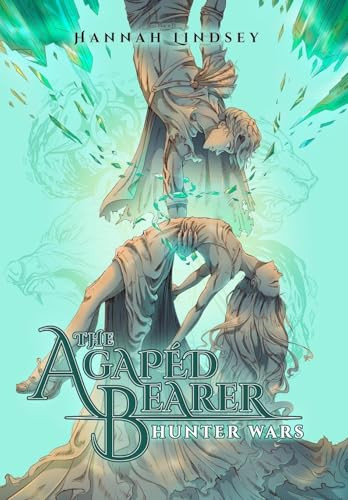 The Agaped Bearer: Hunter Wars Hannah Taylor Lindsey 9798991767323