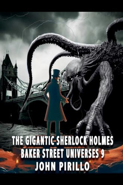 The Gigantic Sherlock Holmes Baker Street Universes 9 John Pirillo 9798230916352