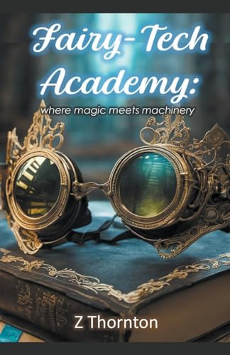 Fairy-Tech Academy by Z Thornton