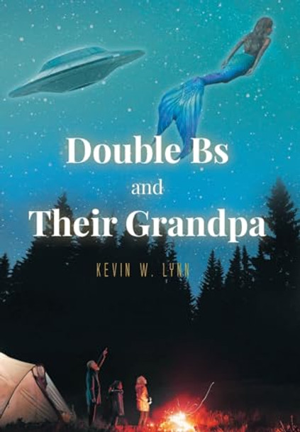 Double Bs and Their Grandpa Kevin W Lynn 9798894272252