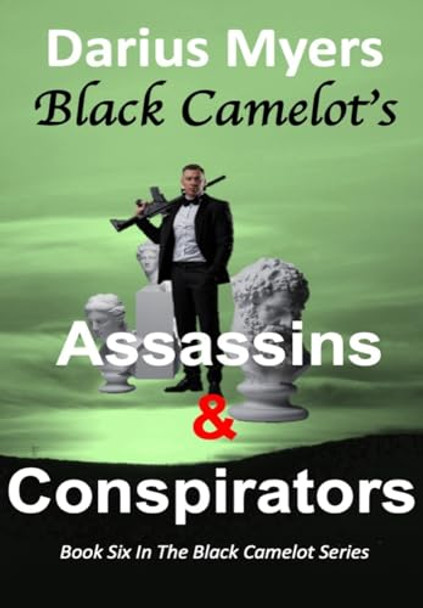 Black Camelot's Assassins & Conspirators Darius Myers 9798330472413
