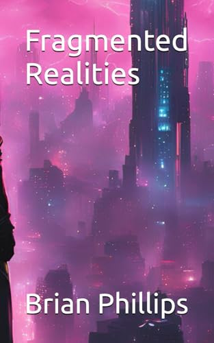 Fragmented Realities by Brian Phillips
