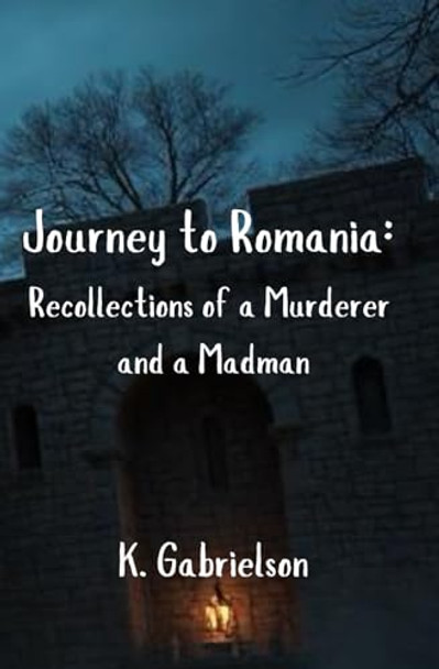 Journey to Romania by K Gabrielson