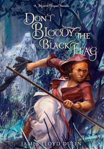 Don't Bloody the Black Flag James Lloyd Dulin 9798987173657
