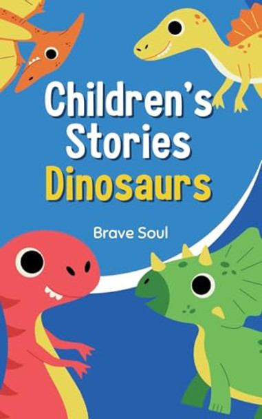 Children's Stories Dinosaurs by Brave Soul